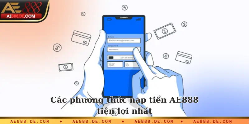 Các phương thức nạp tiền AE888 tiện lợi nhất