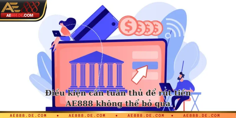 Điều kiện cần tuân thủ để rút tiền AE888 không thể bỏ qua