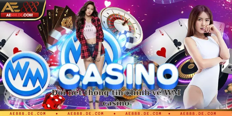 Đôi nét thông tin chính về WM casino