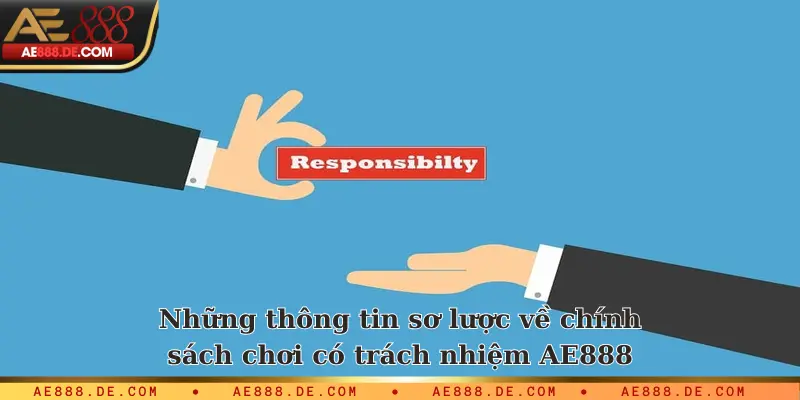 Những thông tin sơ lược về chính sách chơi có trách nhiệm AE888